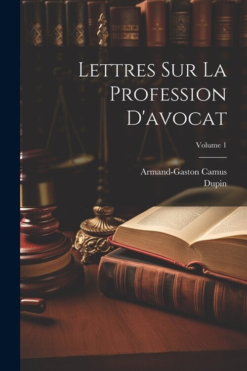 Lettres Sur La Profession Davocat; Volume 1 (Paperback)