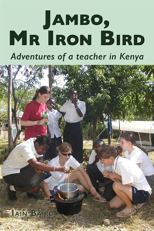 Jambo, Mr Iron Bird: Adventures of a Teacher in Kenya (Paperback)