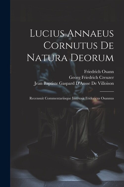 Lucius Annaeus Cornutus De Natura Deorum: Recensuit Commentariisque Instruxit Fridericus Osannus (Paperback)