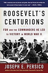 Roosevelts Centurions: FDR and the Commanders He Led to Victory in World War II (Paperback)