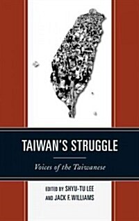 Taiwans Struggle: Voices of the Taiwanese (Hardcover)