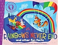 Rainbows Never End: And Other Fun Facts (Hardcover)