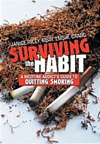 Surviving the Habit: A Nicotine Addicts Guide to Quitting Smoking (Hardcover)