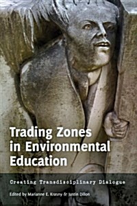 Trading Zones in Environmental Education: Creating Transdisciplinary Dialogue (Hardcover, 2)