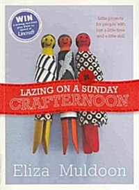 Lazing on a Sunday Crafternoon: Little Projects for People with Just a Little Time and Little Skill (Paperback)