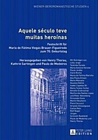 Aquele S?ulo Teve Muitas Heroinas: Festschrift Fuer Maria de F?ima Viegas Brauer-Figueiredo Zum 70. Geburtstag (Paperback)