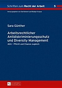 Arbeitsrechtlicher Antidiskriminierungsschutz Und Diversity Management: Agg - Pflicht Und Chance Zugleich (Hardcover)