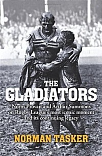 Gladiators: Norm Provan and Arthur Summons on Rugby Leagues Most Iconic Moment and Its Continuing Legacy (Paperback)