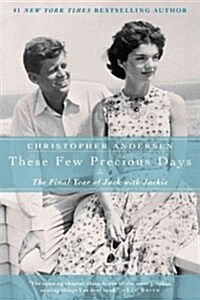 These Few Precious Days: The Final Year of Jack with Jackie (Paperback)