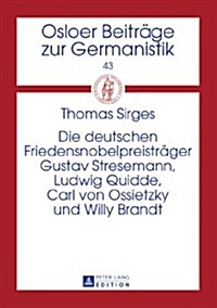 Die Deutschen Friedensnobelpreistraeger Gustav Stresemann, Ludwig Quidde, Carl Von Ossietzky Und Willy Brandt (Hardcover)