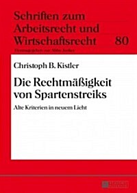 Die Rechtmae?gkeit Von Spartenstreiks: Alte Kriterien in Neuem Licht (Hardcover)