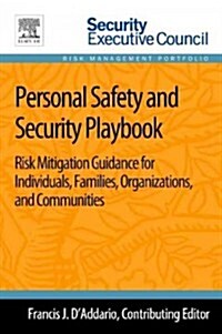 Personal Safety and Security Playbook: Risk Mitigation Guidance for Individuals, Families, Organizations, and Communities (Paperback)