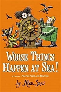 Worse Things Happen at Sea!: A Tale of Pirates, Poison, and Monsters (Paperback, Reprint)