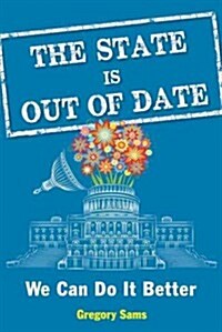 The State Is Out of Date: We Can Do It Better (Paperback)