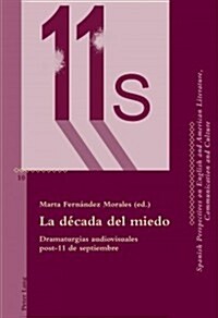 La D?ada del Miedo: Dramaturgias Audiovisuales Post-11 de Septiembre (Paperback)