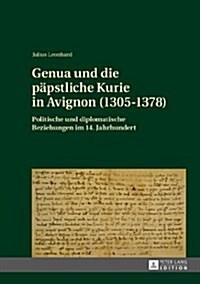 Genua und die paepstliche Kurie in Avignon (1305-1378): Politische und diplomatische Beziehungen im 14. Jahrhundert (Hardcover)