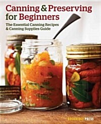 Canning and Preserving for Beginners: The Essential Canning Recipes and Canning Supplies Guide (Paperback)