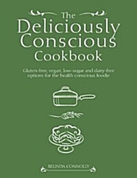 The Deliciously Conscious Cookbook: Over 100 Vegetarian Recipes with Gluten-Free, Vegan and Dairy-Free Options (Paperback)