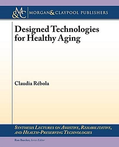 Designed Technologies for Healthy Aging (Paperback)