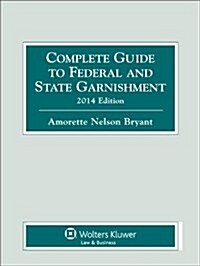 Complete Guide to Federal and State Garnishment, 2014 (Paperback)