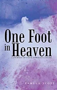 One Foot in Heaven: A Journey of Faith Through Cancer (Paperback)