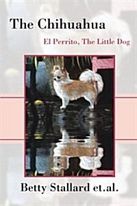 The Chihuahua: El Perrito the Little Dog (Paperback)