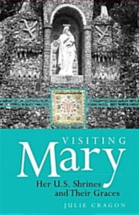 Visiting Mary: Her U.S. Shrines and Their Graces (Paperback)
