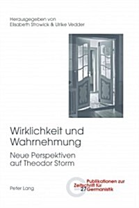 Wirklichkeit Und Wahrnehmung: Neue Perspektiven Auf Theodor Storm (Paperback)