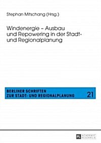 Windenergie - Ausbau Und Repowering in Der Stadt- Und Regionalplanung (Paperback)