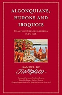 Algonquians, Hurons and Iroquois: Champlain Explores America 1603-1616 (Paperback)