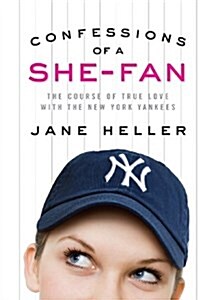 Confessions of a She-Fan: The Course of True Love with the New York Yankees (Paperback)