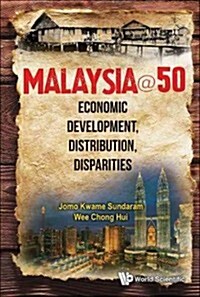 Malaysia@50: Economic Development, Distribution, Disparities (Hardcover)