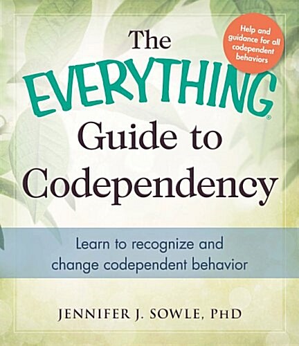 The Everything Guide to Codependency: Learn to Recognize and Change Codependent Behavior (Paperback)