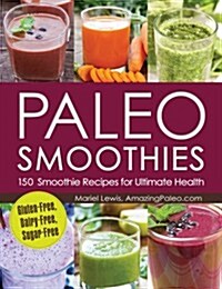 Paleo Smoothies: 150 Smoothie Recipes for Ultimate Health (Paperback)