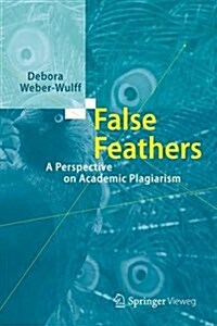 False Feathers: A Perspective on Academic Plagiarism (Hardcover, 2014)