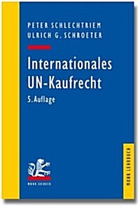 Internationales Un-Kaufrecht: Ein Studien- Und Erlauterungsbuch Zum Ubereinkommen Der Vereinten Nationen Uber Vertrage Uber Den Internationalen Ware (Paperback, 5, Revised)