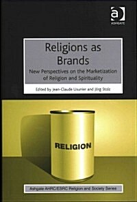 Religions as Brands : New Perspectives on the Marketization of Religion and Spirituality (Hardcover, New ed)