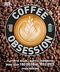 Coffee Obsession: More Than 100 Tools and Techniques with Inspirational Projects to Make (Hardcover)