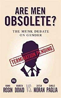 Are Men Obsolete?: The Munk Debate on Gender: Rosin and Dowd vs. Moran and Paglia (Paperback)