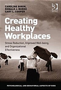 Creating Healthy Workplaces : Stress Reduction, Improved Well-Being, and Organizational Effectiveness (Hardcover, 2 Rev ed)