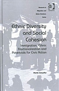 Ethnic Diversity and Social Cohesion : Immigration, Ethnic Fractionalization and Potentials for Civic Action (Hardcover, New ed)