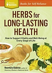 Herbs for Long-Lasting Health: How to Make and Use Herbal Remedies for Lifelong Vitality. a Storey Basics(r) Title (Paperback)