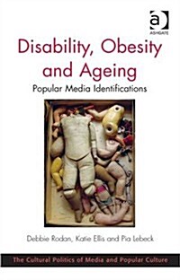 Disability, Obesity and Ageing : Popular Media Identifications (Hardcover, New ed)