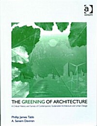 The Greening of Architecture : A Critical History and Survey of Contemporary Sustainable Architecture and Urban Design (Paperback)