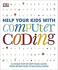 Help Your Kids with Computer Coding: A Unique Step-By-Step Visual Guide, from Binary Code to Building Games (Paperback)
