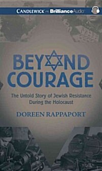Beyond Courage: The Untold Story of Jewish Resistance During the Holocaust (Audio CD)