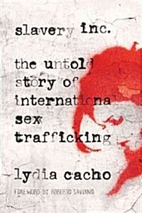Slavery Inc: The Untold Story of International Sex Trafficking (Paperback)