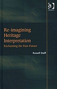 Re-imagining Heritage Interpretation : Enchanting the Past-future (Hardcover, New ed)