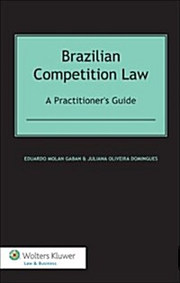 Brazilian Competition Law: A Practitioners Guide: A Practitioners Guide (Hardcover)