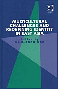 Multicultural Challenges and Redefining Identity in East Asia (Hardcover)